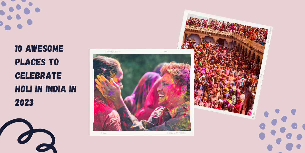 10 Awesome Places To Celebrate Holi In India In 2023